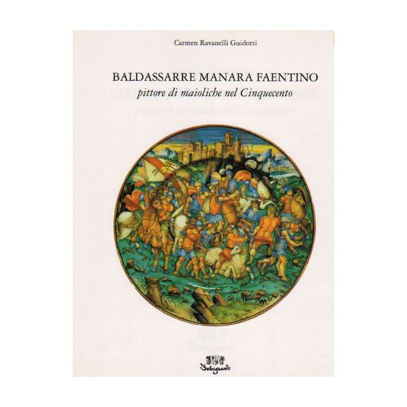 2_Baldassarre Manara faentino. Pittore di maioliche nel Cinquecento