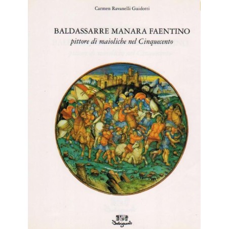 2_Baldassarre Manara faentino. Pittore di maioliche nel Cinquecento