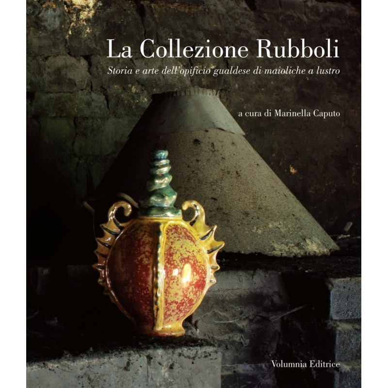 8_La collezione Rubboli. Storia e arte dell'opificio gualdese di maioliche a lustro.