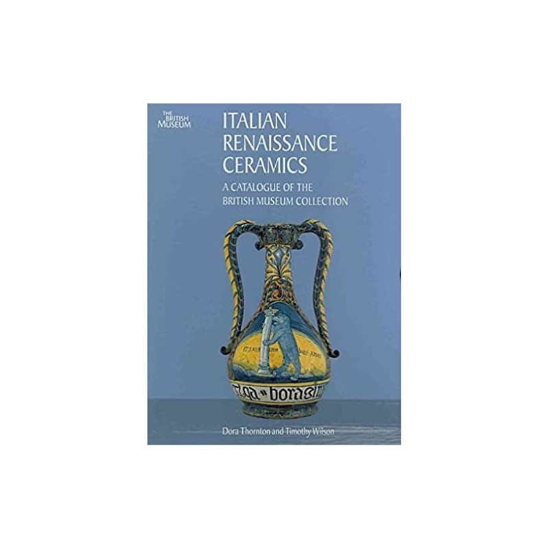10_Italian Renaissance Ceramics: A Catalogue of the British Museum Collection (v. 1 - 2)