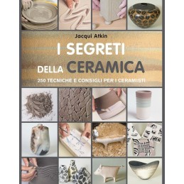 I segreti della Ceramica - 250 consigli e tecniche